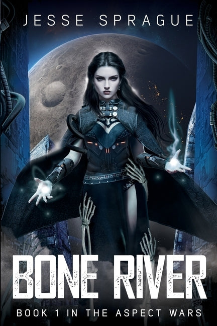 Bone River: Book 1 of The Aspect Wars by A. Sprague, Jesse
