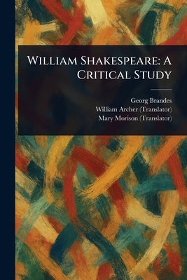 William Shakespeare: A Critical Study by Brandes, Georg