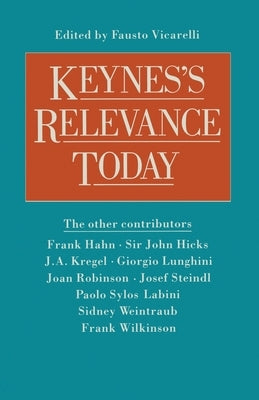 Keynes's Relevance Today by Vicarelli, Fausto