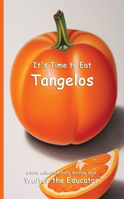 It's Time to Eat Tangelos by Walter the Educator