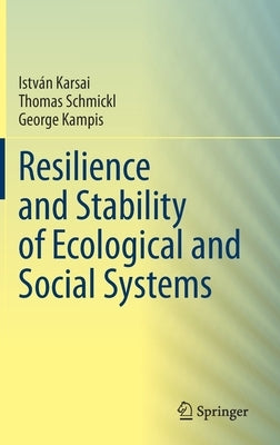 Resilience and Stability of Ecological and Social Systems by Karsai, István