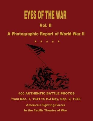 Eyes of the War: A Photographic Report of World War II - Vol. II by Hyman, Nat