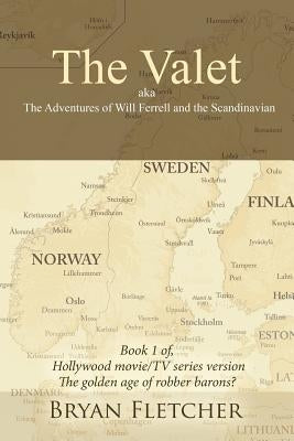 The Valet, Aka the Adventures of Will Ferrell and the Scandinavian: Book 1 of Hollywood Movie/Tv Series Version by Fletcher, Bryan