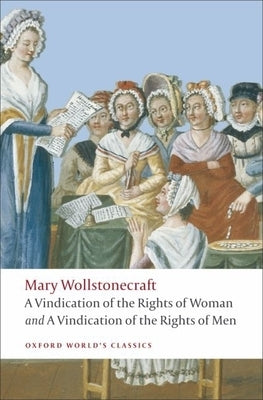 A Vindication of the Rights of Men/A Vindication of the Rights of Woman/An Historical and Moral View of the French Revolution by Wollstonecraft, Mary