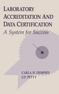 Laboratory Accreditation and Data Certification: A System for Success by Dempsey, Carla H.