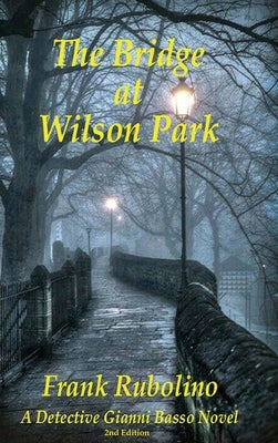 The Bridge at Wilson Park: A Detective Gianni Basso Novel - 2nd Edition by Rubolino, Frank