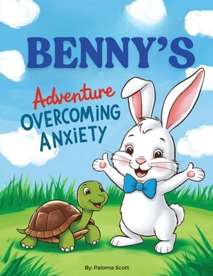 Benny's Adventure Overcoming Anxiety by Scott, Paloma
