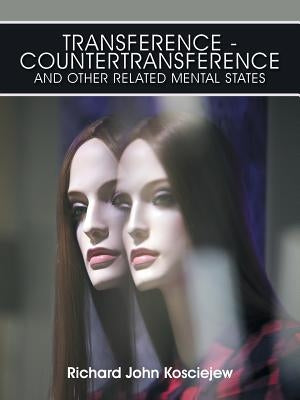Transference-Countertransference and Other Related Mental States by Kosciejew, Richard John