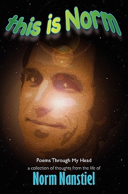 This is Norm: Poems Through My Head by Nanstiel Sr, Norman Paul