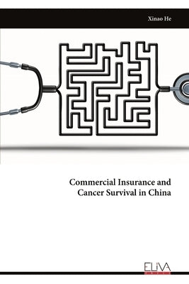 Commercial Insurance and Cancer Survival in China by He, Xinao