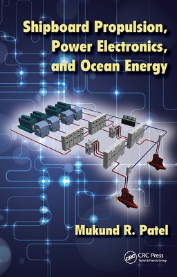 Shipboard Propulsion, Power Electronics, and Ocean Energy by Patel, Mukund