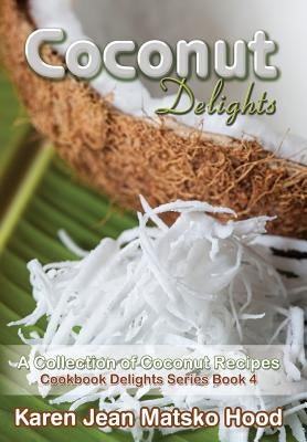 Coconut Delights Cookbook by Hood, Karen Jean Matsko