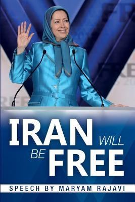 Iran Will Be Free by Rajavi, Maryam