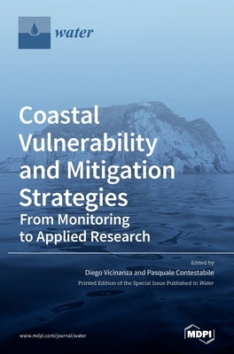 Coastal Vulnerability and Mitigation Strategies: From Monitoring to Applied Research by Vicinanza, Diego