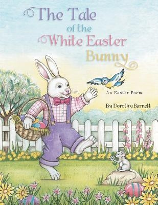 The Tale of the White Easter Bunny by Barnett, Dorothy
