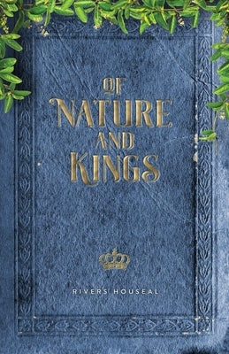 Of Nature and Kings by Houseal, Rivers
