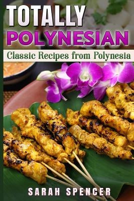 Totally Polynesian ***Black and White Edition***: Classic Recipes from Polynesia by Spencer, Sarah