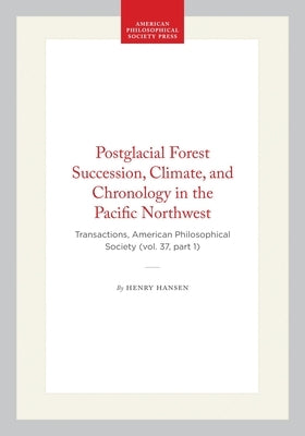Postglacial Forest Succession, Climate, and Chronology in the Pacific Northwest: Transactions, American Philosophical Society (Vol. 37, Part 1) by Hansen, Henry