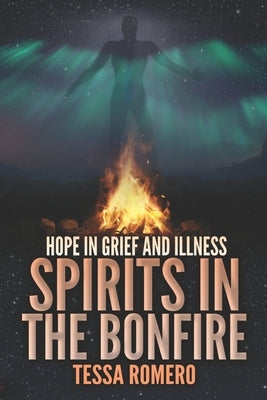 Spirits in the Bonfire: Hope in Grief and Illness by Parra Pinto, Álvaro
