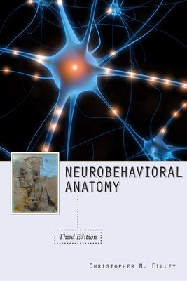 Neurobehavioral Anatomy, Third Edition by Filley, Christopher M.