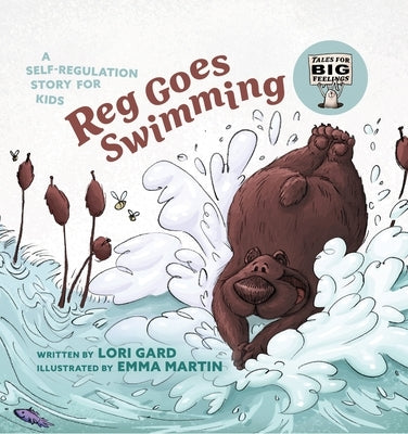 Reg Goes Swimming: A Self-Regulation Story for Kids by Gard, Lori