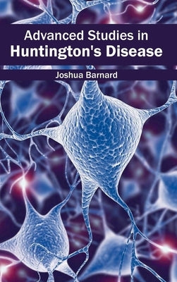 Advanced Studies in Huntington's Disease by Barnard, Joshua