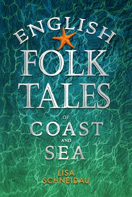 English Folk Tales of Coast and Sea by Schneidau, Lisa