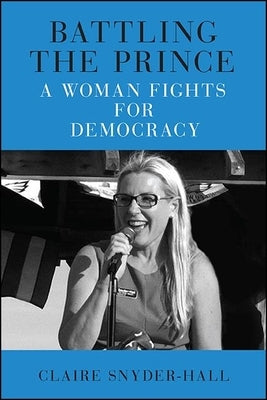 Battling the Prince: A Woman Fights for Democracy by Snyder-Hall, Claire