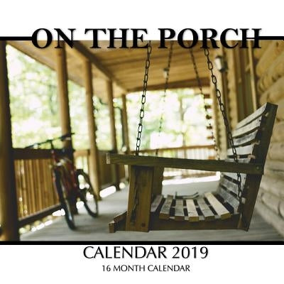 On the Porch Calendar 2019: 16 Month Calendar by Landon, Mason