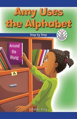 Amy Uses the Alphabet: Step by Step by King, Emiliya