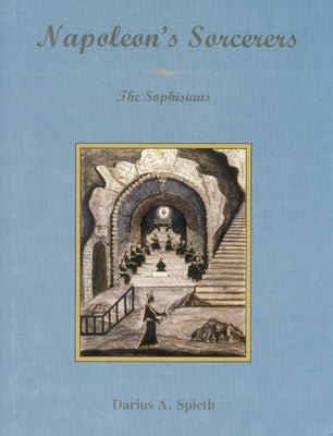 Napoleon's Sorcerers: The Sophisians by Spieth, Darius A.