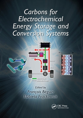 Carbons for Electrochemical Energy Storage and Conversion Systems by Beguin, Francois