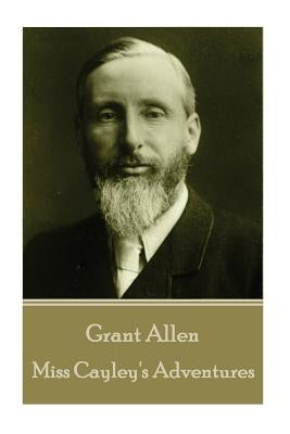 Grant Allen - Miss Cayley's Adventures by Allen, Grant
