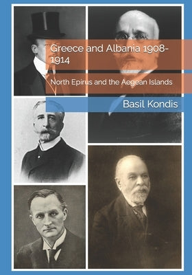 Greece and Albania 1908-1914: North Epirus and the Aegean Islands by Kondis, Dimitrios M.