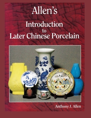 Allen's Introduction to Later Chinese Porcelain by Allen, Anthony J.