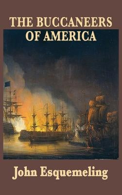 The Buccaneers of America by Esquemeling, John