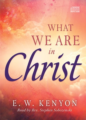 What We Are in Christ by Kenyon, E. W.