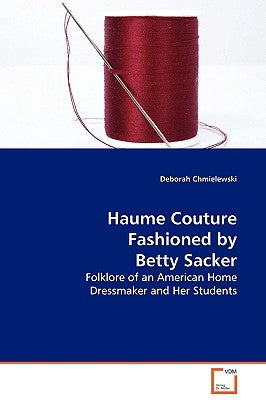 Haume Couture Fashioned by Betty Sacker by Chmielewski, Deborah