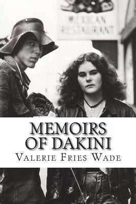 Memoirs of Dakini: True Confessions of a former flower child by Wade MM, Valerie Fries