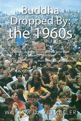 Buddha Dropped By: the 1960s: "I believe my father would give this small book a very large thumbs up." -Mark Watts, son of Alan Watts by Keeler, William David