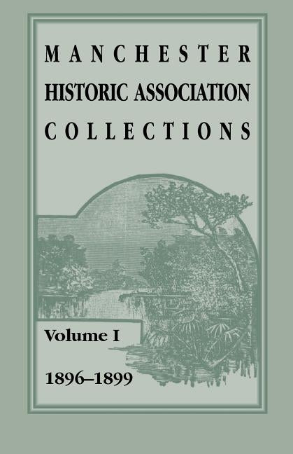 Manchester Historic Association Collections: Volume 1, 1896-1899 by Unknown