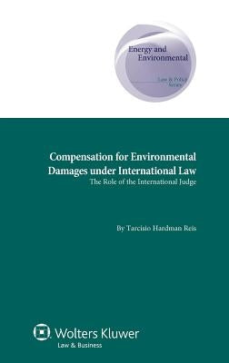 Compensation for Environmental Damages Under International Law: The Role of the International Judge by Hardman