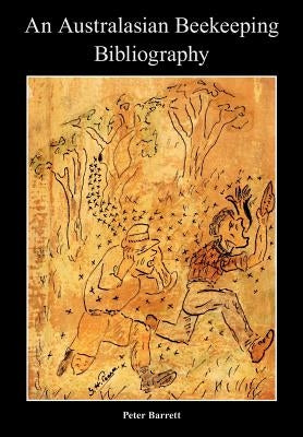 An Australasian Beekeeping Bibliography by Barrett, Peter