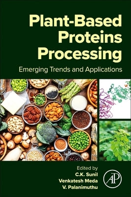 Plant-Based Proteins Processing: Emerging Trends and Applications by Sunil, C. K.