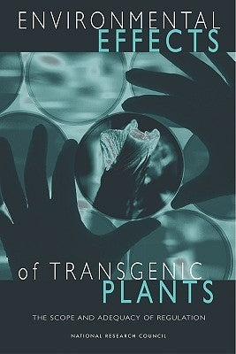 Environmental Effects of Transgenic Plants: The Scope and Adequacy of Regulation by National Research Council