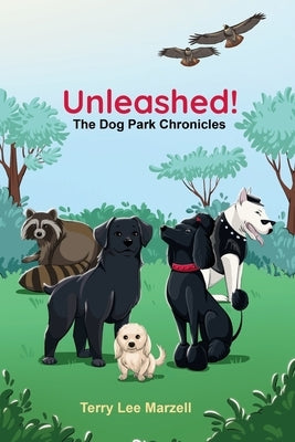 Unleashed!: The Dog Park Chronicles by Marzell, Terry Lee