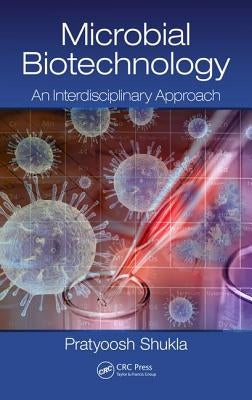 Microbial Biotechnology: An Interdisciplinary Approach by Shukla, Pratyoosh