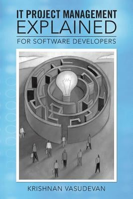 It Project Management - Explained: For Software Developers by Vasudevan, Krishnan