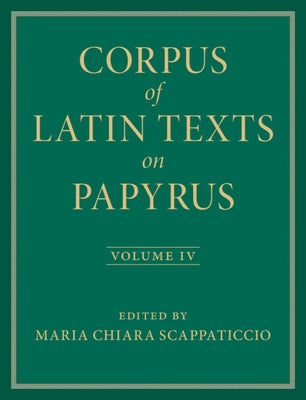 Corpus of Latin Texts on Papyrus by Scappaticcio, Maria Chiara