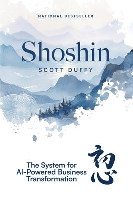 Shoshin: The System for AI-Powered Business Transformation by Duffy, Scott